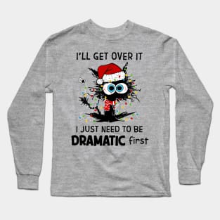 Cat Santa Hat I'll Get Over It Need To Be Dramatic First Long Sleeve T-Shirt